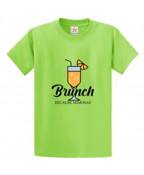 Brunch Because Mimosas Classic Unisex Kids and Adults T-Shirt For Foodies